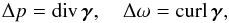 \begin{equation} \label{divcurlpart} \Delta p={\rm div}\,\boldsymbol \gamma, \quad \Delta \omega={\rm curl}\,\boldsymbol \gamma,\\ \end{equation}