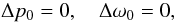 \begin{equation} \label{harmpart} \Delta p_0=0, \quad \Delta \omega_0=0, \\ \end{equation}