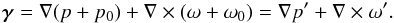 \begin{equation} \label{decomp2} \boldsymbol \gamma= \nabla (p+p_0) +\nabla \times (\omega+\omega_0)=\nabla p' +\nabla \times \omega' . \end{equation}