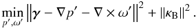\begin{equation} \label{approx2} \min_{p', \omega'} \left\|\boldsymbol \gamma-\nabla p' -\nabla \times \omega' \right\|^2 + \left\| \kappa_{\rm B} \right\|^2. \end{equation}