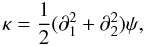\begin{equation} \label{kappa} \kappa=\frac{1}{2}(\partial_1^2 + \partial_2^2) \psi, \end{equation}