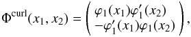 \begin{equation} \Phi^{\textrm{curl}}(x_1,x_2)=\left( \begin{array}{l} \varphi_1(x_1)\varphi_1'(x_2) \\ -\varphi_1'(x_1)\varphi_1(x_2) \end{array}\right), \end{equation}