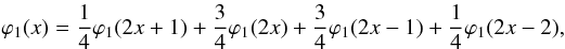 \begin{equation} \varphi_1(x)=\frac{1}{4}\varphi_1(2x+1)+\frac{3}{4}\varphi_1(2x)+\frac{3}{4}\varphi_1(2x-1)+\frac{1}{4}\varphi_1(2x-2), \end{equation}