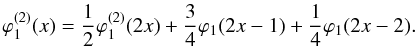 \begin{equation} \varphi_1^{(2)}(x)=\frac{1}{2}\varphi_1^{(2)}(2x)+\frac{3}{4}\varphi_1(2x-1)+\frac{1}{4}\varphi_1(2x-2). \end{equation}