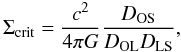 \begin{equation} \label{sigma2} \Sigma_{\rm crit}=\frac{c^2}{4\pi G}\frac{D_{\rm OS}}{D_{\rm OL}D_{\rm LS}}, \end{equation}
