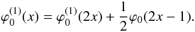 \begin{equation} \varphi_0^{(1)}(x)=\varphi_0^{(1)}(2x)+\frac{1}{2}\varphi_0(2x-1). \end{equation}