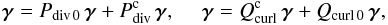 \begin{equation} \label{decompnonorth} {\boldsymbol\gamma}={P}_{\mathrm{div}\,0}\,{\boldsymbol\gamma}+{P}_{\mathrm{div}}^\mathrm{c}\,{\boldsymbol\gamma},~~~~~ {\boldsymbol\gamma}={Q}_{\mathrm{curl}}^\mathrm{c}\,{\boldsymbol\gamma}+{Q}_{\mathrm{curl}\,0}\,{\boldsymbol\gamma}, \end{equation}