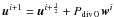 \hbox{$\u^{i+1} = \u^{i+\frac{1}{2}}+{P}_{\mathrm{div}\,0}\,\w^{i}$}
