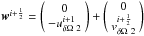 \hbox{$ \w^{i+\frac{1}{2}} = \left(\begin{array}{c} 0 \\ -u_{{\delta \Omega}~2}^{i+1} \end{array}\right)+\left(\begin{array}{c} 0 \\ v_{{\delta \Omega}~2}^{i+\frac{1}{2}} \end{array}\right)$}