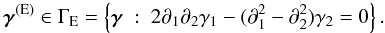 \begin{equation} \label{GammaE} \boldsymbol \gamma^{\rm (E)}\in \Gamma_{\rm E}=\left\{ \boldsymbol \gamma ~:~2\partial_1\partial_2\gamma_1-(\partial_1^2-\partial_2^2)\gamma_2=0 \right\}. \end{equation}