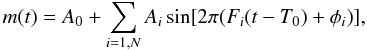\begin{equation} m(t)=A_0 + \sum_{i=1,N} A_{i}\sin[2\pi (F_i(t-T_0)+ \phi_i)], \end{equation}