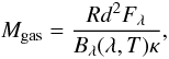 \begin{equation} M_{\rm gas} = \frac{ R d^2 F_{\lambda} }{ B_{\lambda}(\lambda,T) \kappa} \text{,} \label{eqn:mass} \end{equation}