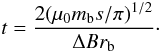 \begin{equation} t = \frac{2(\mu_{0}m_{\rm b}s/\pi)^{1/2}}{\Delta Br_{\rm b}}\cdot \label{eq2} \end{equation}