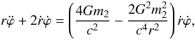 \begin{equation} r\ddot{\varphi}+2\dot{r}\dot{\varphi}=\left(\frac{4{G}m_2}{c^2}-\frac{2{G^2}m_{2}^2}{{c^4}r^2}\right)\dot{r}\dot{\varphi}, \end{equation}