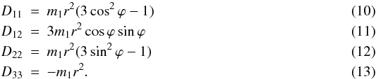 \begin{eqnarray} D_{11}&=&m_{1}r^{2}(3\cos^{2}\varphi-1)\\ D_{12}&=&3m_{1}r^{2}\cos\varphi \sin\varphi\\ D_{22}&=&m_{1}r^{2}(3\sin^{2}\varphi-1)\\ D_{33}&=&-m_{1}r^{2}. \end{eqnarray}