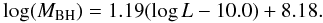 \begin{equation} \log ({M}_{\rm BH})=1.19 (\log L-10.0)+8.18. \end{equation}
