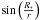 \hbox{$\sin\left(\frac{R_*}{r}\right)$}