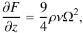 \begin{equation} \frac{\partial F}{\partial z} = \frac{9}{4} \rho \nu \Omega^2, \end{equation}