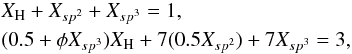 \begin{eqnarray} &&X_{\rm H} + X_{sp^2} + X_{sp^3} = 1, \\ &&(0.5+ \phi X_{sp^3}) X_{\rm H} + 7 (0.5 X_{sp^2}) + 7 X_{sp^3} = 3, \notag \end{eqnarray}