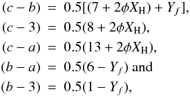 \begin{eqnarray*} (c-b) &=& 0.5[(7+2 \phi X_{\rm H})+Y_f] , \\ (c-3) &=& 0.5(8+2 \phi X_{\rm H}) , \\ (c-a) &=& 0.5(13+2 \phi X_{\rm H}) , \\ (b-a) &=& 0.5(6-Y_f)~{\rm and} \\ (b-3) &=& 0.5(1-Y_f) , \end{eqnarray*}