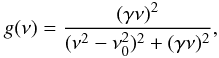 \begin{equation} g(\nu) = \frac{(\gamma \nu)^2}{(\nu^2-\nu_0^2)^2 + (\gamma \nu)^2}, \label{eq_Drude} \end{equation}