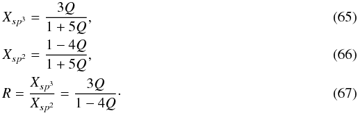 \begin{eqnarray} &&X_{sp^3} = \frac{3Q}{1+5Q}, \\ &&X_{sp^2} = \frac{1-4Q}{1+5Q}, \\ &&R = \frac{X_{sp^3}}{X_{sp^2}} = \frac{3Q}{1-4Q}\cdot \end{eqnarray}