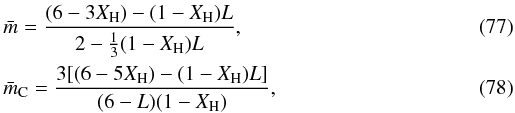 \begin{eqnarray} &&{\bar m} = \frac{(6-3X_{\rm H})-(1-X_{\rm H})L}{2 -\frac{1}{3}(1-X_{\rm H})L}, \\ &&{\bar m_{\rm C}} = \frac{3[(6- 5X_{\rm H})-(1-X_{\rm H})L ]}{(6-L)(1-X_{\rm H})}, \end{eqnarray}
