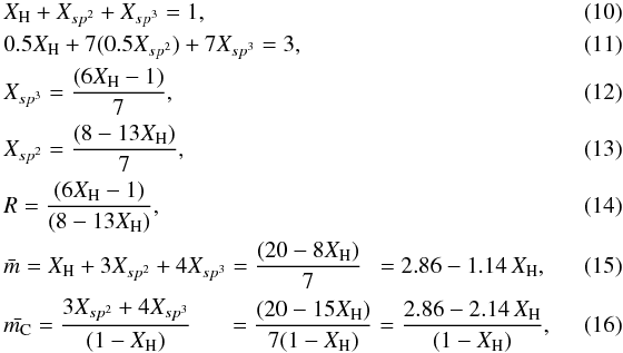 \begin{eqnarray} \label{atom_frac_sum_C2} &&X_{\rm H} + X_{sp^2} + X_{sp^3} = 1, \\ \label{xi_Ncon_sum_C2} &&0.5X_{\rm H} + 7 (0.5 X_{sp^2}) + 7X_{sp^3} = 3, \\ &&X_{sp^3} = \frac{(6X_{\rm H}-1)}{7}, \\ &&X_{sp^2} = \frac{(8-13X_{\rm H})}{7}, \\ \label{RvsXH_fit1} &&R = \frac{(6X_{\rm H}-1)}{(8-13X_{\rm H})}, \\ \label{ave_coord_no_C2} &&\bar{m} = X_{\rm H} + 3X_{sp^2} + 4X_{sp^3} = \frac{(20-8X_{\rm H})}{7} \ \ = 2.86 - 1.14 \, X_{\rm H}, \\ \label{ave_coord_no_C2_C} &&\bar{m_{\rm C}} = \frac{3X_{sp^2} + 4X_{sp^3}}{(1-X_{\rm H})} \ \ \ \ \ \ = \frac{(20-15X_{\rm H})}{7(1-X_{\rm H})} = \frac{2.86 - 2.14\, X_{\rm H}}{(1-X_{\rm H})},~~~~~~~~~~~~ \end{eqnarray}
