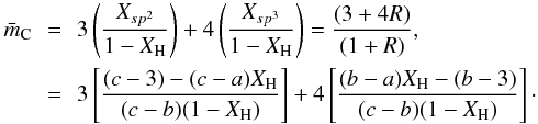 \begin{eqnarray} \bar{m}_{\rm C} &\,=\,& 3\left(\frac{X_{sp^2}}{1-X_{\rm H}}\right) + 4\left(\frac{X_{sp^3}}{1-X_{\rm H}}\right) = \frac{(3+4R)}{(1+R)}, \notag\\ &=& 3 \left[ \frac{(c-3)-(c-a)X_{\rm H}}{(c-b)(1-X_{\rm H})} \right] + 4 \left[ \frac{(b-a)X_{\rm H}-(b-3)}{(c-b)(1-X_{\rm H})} \right]\cdot \label{gen_mC_abc} \end{eqnarray}