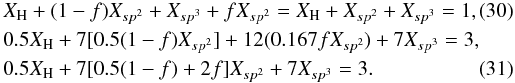 \begin{eqnarray} &&X_{\rm H} + (1-f)X_{sp^2} + X_{sp^3} + fX_{sp^2} = X_{\rm H} + X_{sp^2} + X_{sp^3} = 1, \\ &&0.5X_{\rm H} + 7 [0.5 (1-f) X_{sp^2}] + 12(0.167 f X_{sp^2}) + 7X_{sp^3} = 3, \notag\\ &&0.5X_{\rm H} + 7 [0.5 (1-f) + 2 f ] X_{sp^2} + 7X_{sp^3} = 3. \end{eqnarray}