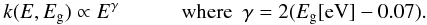 \begin{equation} k(E,E_{\rm g}) \propto E^\gamma \ \ \ \ \ \ \ \ \ \ \ \ {\rm where} \ \ \gamma = 2(E_{\rm g}{\rm [eV]}-0.07). \label{eq_k_lowE} \end{equation}