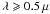 \hbox{$\lambda \geqslant 0.5\,\mu$}