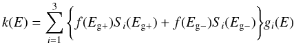 \begin{equation} k(E) = \sum_{i=1}^3 \Bigg\{ f(E_{\rm g+}) S_i(E_{\rm g+}) + f(E_{\rm g-}) S_i(E_{\rm g-}) \Bigg\} g_i(E) \label{eq_optEC_1 } \end{equation}