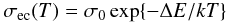 \begin{equation} \sigma_{\rm ec}(T) = \sigma_0 \, {\rm exp} \{ -\Delta E / kT \} \label{eq_conductivity} \end{equation}
