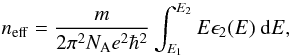 \begin{equation} n_{\rm eff} = \frac{m}{2 \pi^2 N_{\rm A} e^2 \hbar^2} \int^{E_2}_{E_1} E \epsilon_2(E) \ {\rm d}E, \label{eq_n_eff} \end{equation}