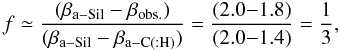 \begin{equation} f \simeq \frac{(\beta_{\rm a-Sil} - \beta_{\rm obs.})}{(\beta_{\rm a-Sil} - \beta_{\rm a-C(:H)})} = \frac{(2.0{-}1.8)}{(2.0{-}1.4)} = \frac{1}{3}, \label{eq_beta_fit} \end{equation}