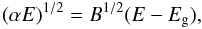 \begin{equation} (\alpha E)^{1/2} = B^{1/2} (E-E_{\rm g}), \label{tauc} \end{equation}