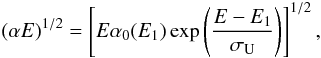 \begin{equation} (\alpha E)^{1/2} = \left[ E \alpha_0(E_1)\, {\rm exp} \left( \frac{E-E_1}{\sigma_{\rm U}} \right) \right]^{1/2}, \label{urbach} \end{equation}