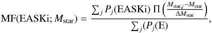 \begin{equation} {\rm MF}({\rm EASKi}; M_{\rm star})=\frac{\sum_{j}\it{P}_{j}(\rm{EASKi}) \ \Pi\left(\frac{\it{M}_{{\rm star},j}-\it{M}_{\rm star}}{\Delta \it{M}_{\rm star}}\right)}{\sum_{j}(\it{P}_{j}(\rm{E})}, \end{equation}