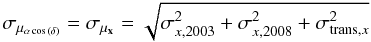 \appendix \setcounter{section}{2} \begin{equation} \label{e_pm_EW_uncertainty} \mathbf{\sigma_{\mu_{\alpha \cos{(\delta)}}} = \sigma_{\mu_{x}} = \sqrt{\sigma_{{x,2003}}^2+\sigma_{{x,2008}}^2 + \sigma_{{\rm trans},x}^2}} \end{equation}