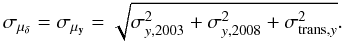 \appendix \setcounter{section}{2} \begin{equation} \label{e_pm_NS_uncertainty} \mathbf{\sigma_{\mu_{\delta}} = \sigma_{\mu_{{y}}} = \sqrt{\sigma_{{y,2003}}^2+\sigma_{{y,2008}}^2 + \sigma_{{\rm trans},y}^2} .} \end{equation}