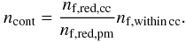 \appendix \setcounter{section}{3} \begin{equation} \label{e_ncont_lowmass} n_{\mathrm{cont}} = \frac{n_{\mathrm{f,red,cc}}}{n_{\mathrm{f,red,pm}}} n_{\mathrm{f,within\,cc}} . \end{equation}