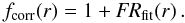 \begin{equation} \label{e_corr_factor} f_{\mathrm{corr}}(r) = 1+{\mathrm{\emph{FR}}}_{\mathrm{fit}}(r)\,. \end{equation}
