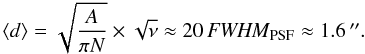 \begin{equation} \label{e_sampling_size} \langle d \rangle= \sqrt{\frac {A}{\pi N}} \times \sqrt{\nu} \approx 20\,{\it FWHM}_{\mathrm{PSF}} \approx 1.6\,\arcsec. \end{equation}