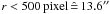 \hbox{$r < 500\,\mathrm{pixel}\,\hat =\, 13.6\arcsec$}