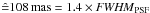 \hbox{$\hat=108\,\mathrm{mas} = 1.4 \times {\it FWHM}_{\rm PSF}$}