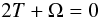\begin{equation} 2T + \Omega = 0 \end{equation}