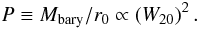 \begin{equation} \label{eq_pot_def} P \equiv M_{\rm bary} / r_0 \propto \left( W_{20} \right)^2. \end{equation}