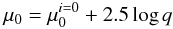 \begin{equation} \label{eq_mu0_project} \mu_0 = \mu_{0}^{i=0} + 2.5 \log q \end{equation}