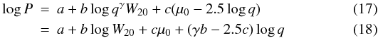 \begin{eqnarray} \log P & = & a + b \log q^\gamma W_{20} + c (\mu_0 - 2.5 \log q) \\ & = & a + b \log W_{20} + c \mu_0 + (\gamma b - 2.5 c) \log q \end{eqnarray}